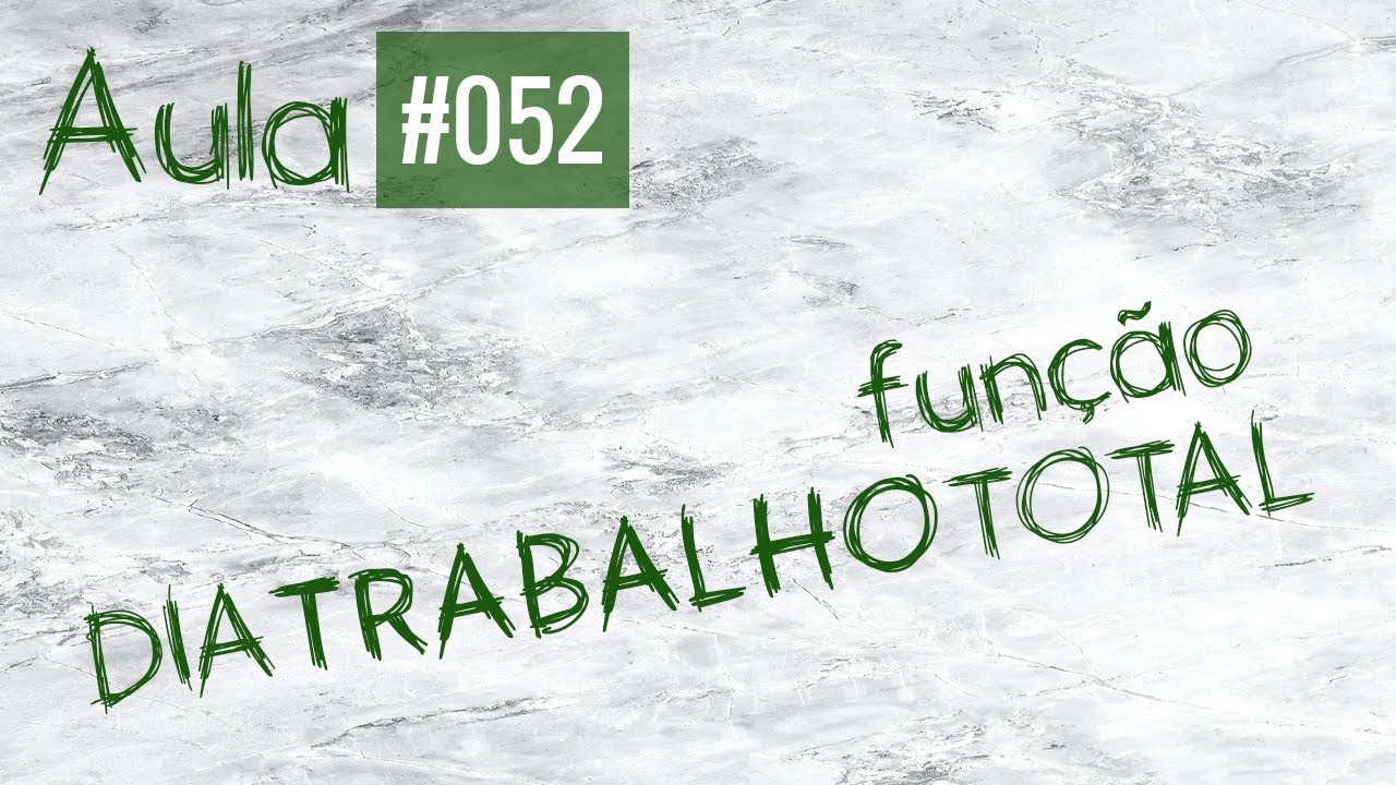 Aula #052 - DIA TRABALHO TOTAL
