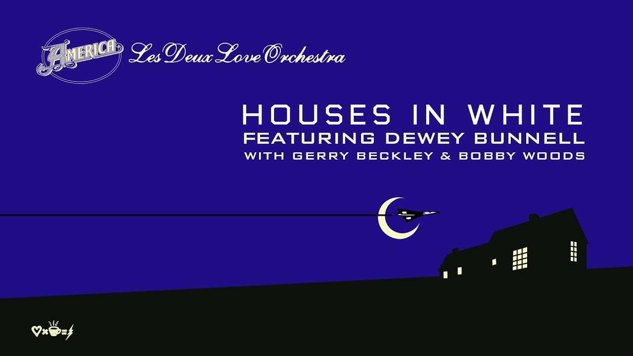 America & Les Deux Love Orchestra - Houses In White - (featuring Dewey Bunnell)