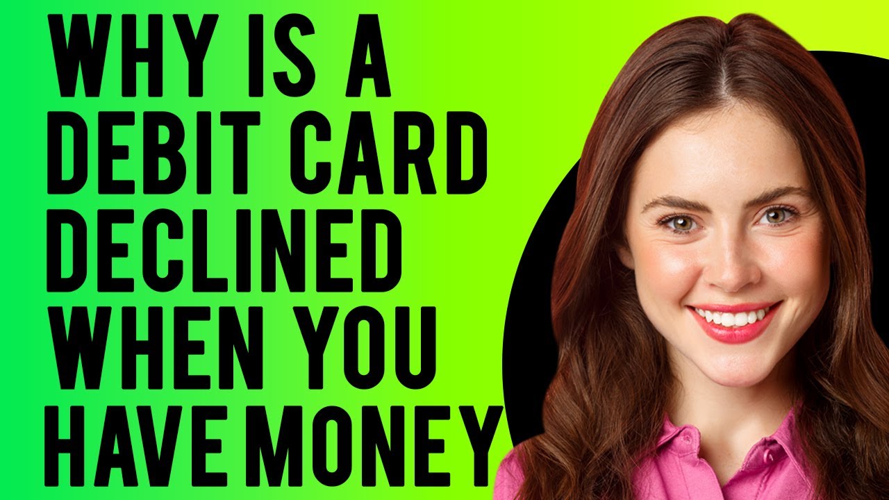 Why is a Debit Card Declined When You Have Money? (Reasons Your Debit Card Was Declined + Fixes)