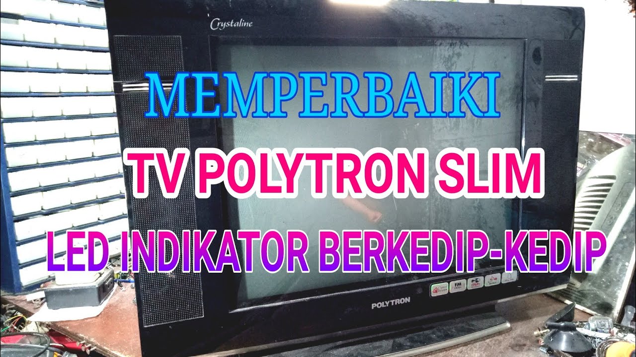PERBAIKAN TV POLYTRON SLIM LED INDIKATOR BERKEDIP-KEDIP