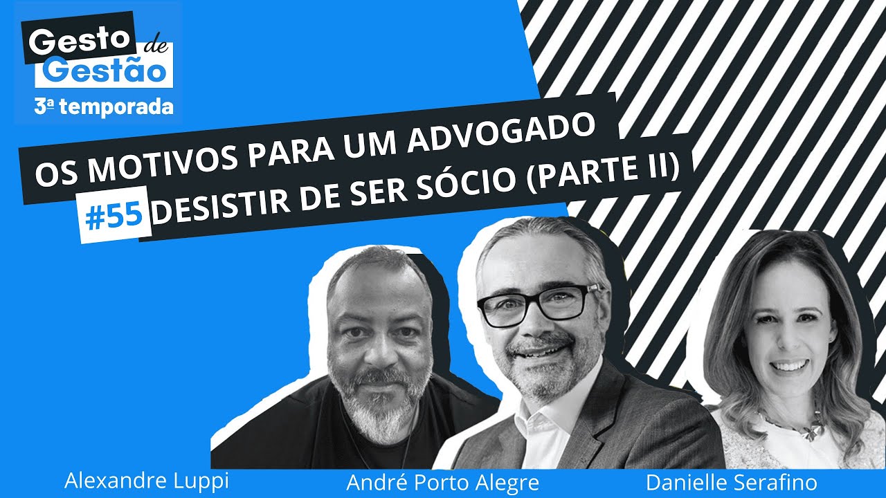 Os motivos para um advogado desistir de ser sócio (parte 2) - 55 Gesto de Gestão