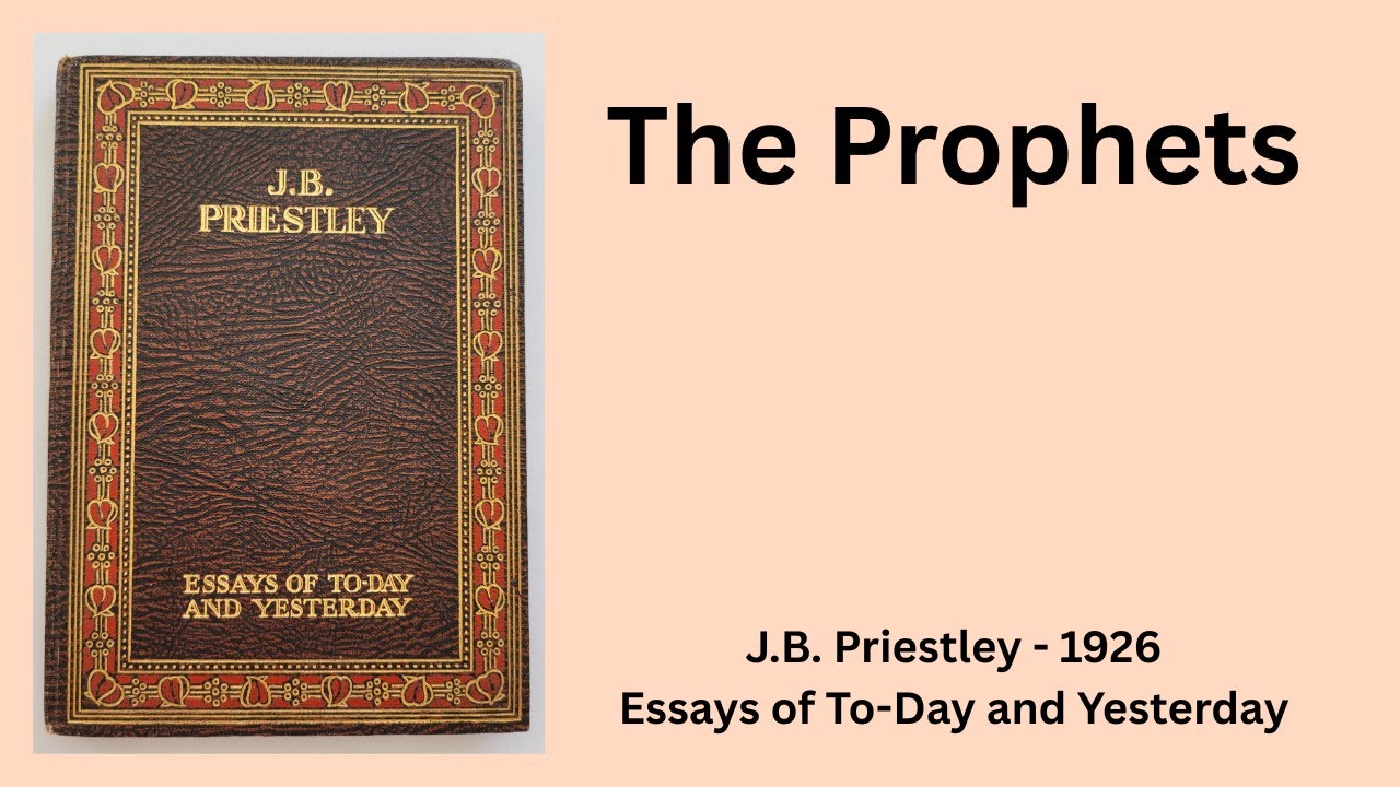 THE PROPHETS - J.B. PRIESTLEY from Essays of To-Day and Yesterday (1926). Reading 8 of 10.