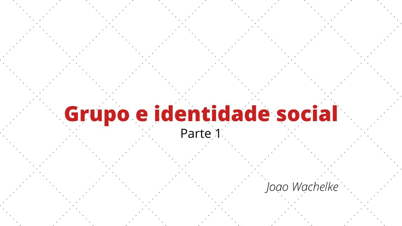 [Curso básico de psicologia social, por Joao Wachelke]: Grupos e identidade social - Parte 1.