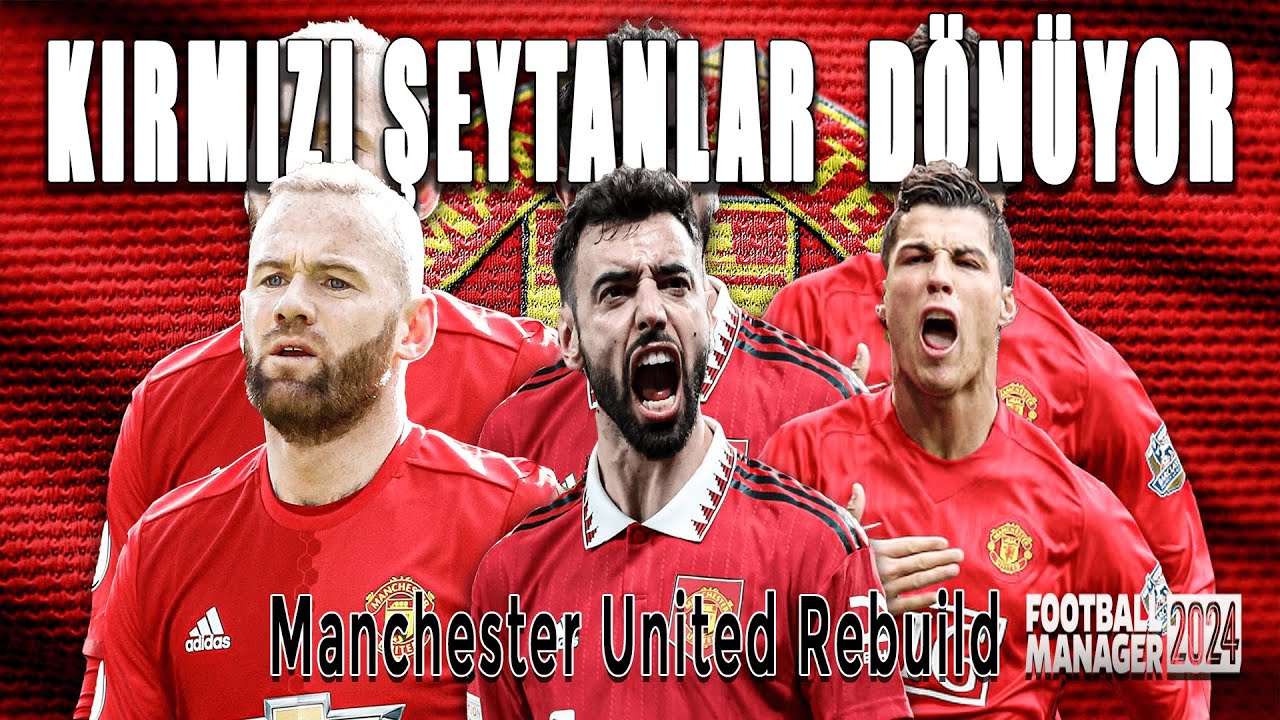 KIRMIZI ŞEYTANLAR YENİDEN ZİRVEYE MANCHESTER UNITED - FM24 REBUILD