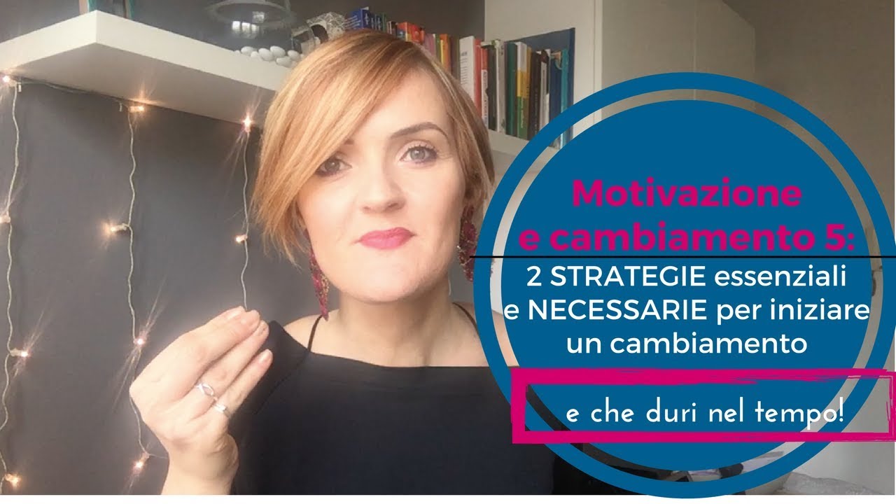 2 strategie necessarie per iniziare un cambiamento!