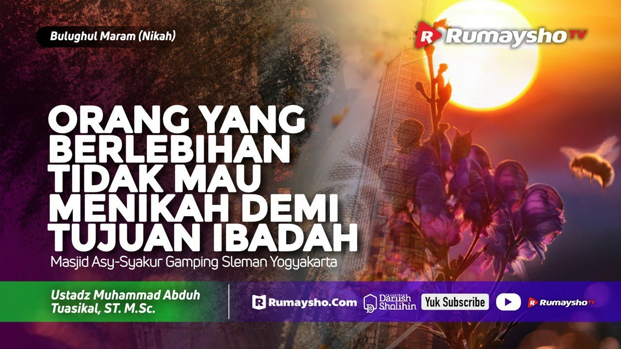 Bulughul Maram: Orang Yang Berlebihan Tidak Mau Menikah Demi Tujuan Ibadah - Ust M. Abduh Tuasikal