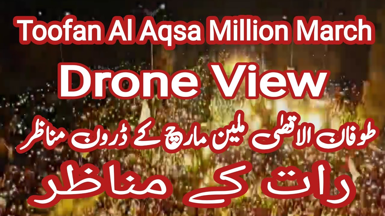Toofan Al Aqsa Million March || Night Drone View ||
