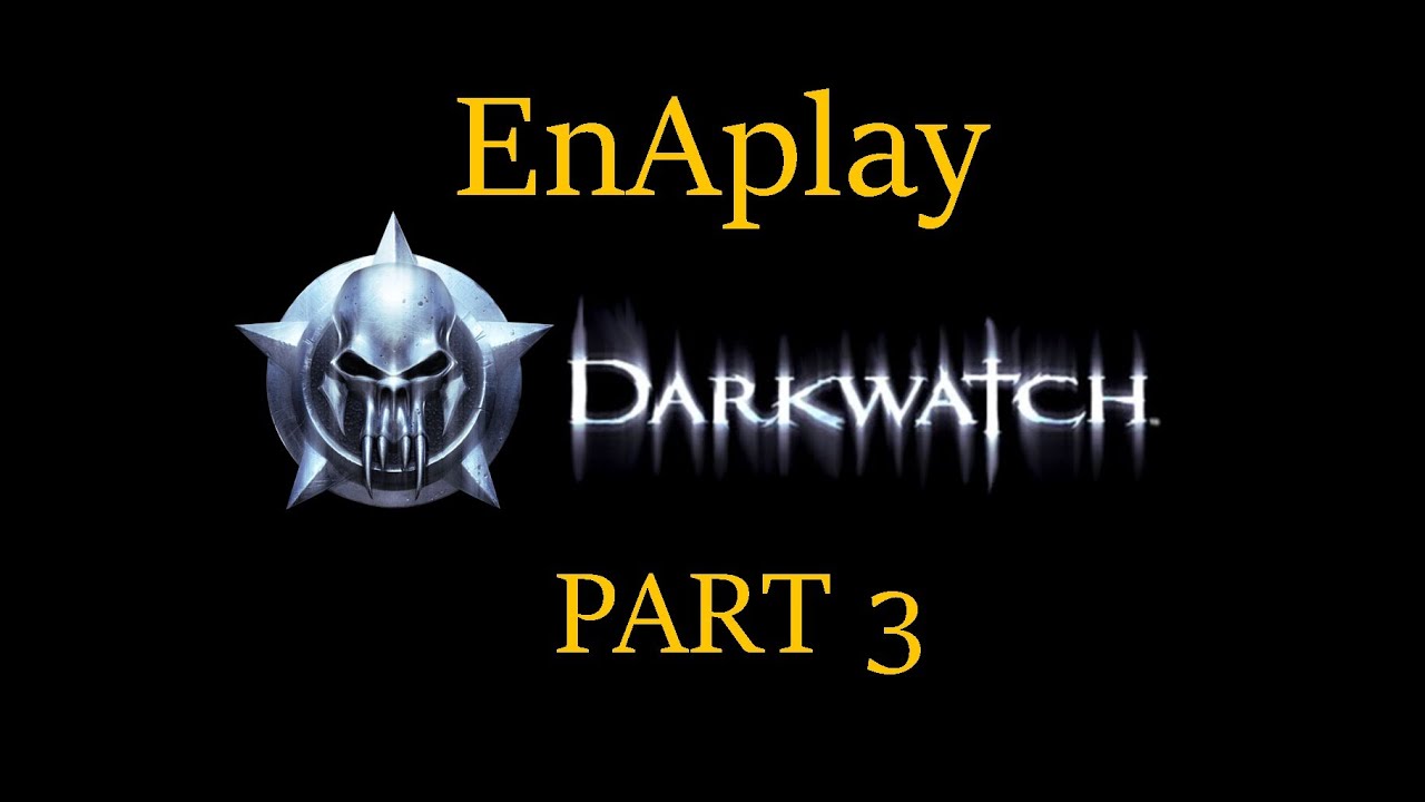 EnAplay - Darkwatch (Part 3)