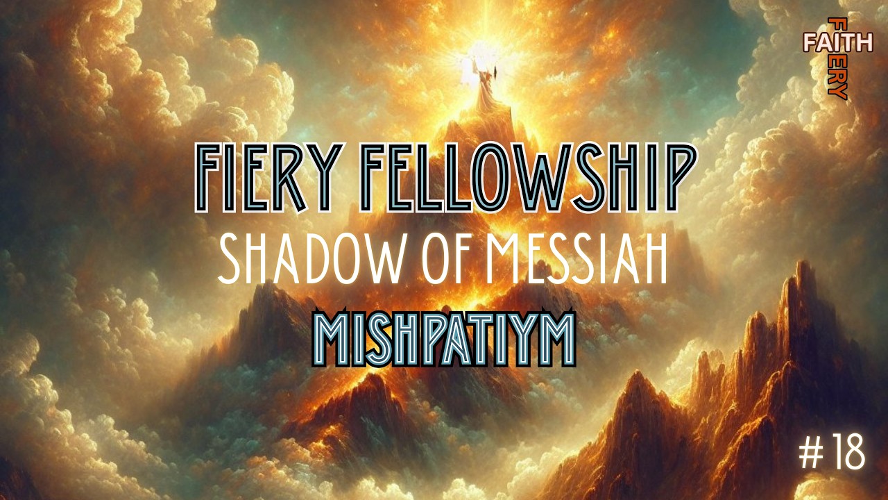 Fiery Fellowship || Shadows of Messiah || Mishpatiym