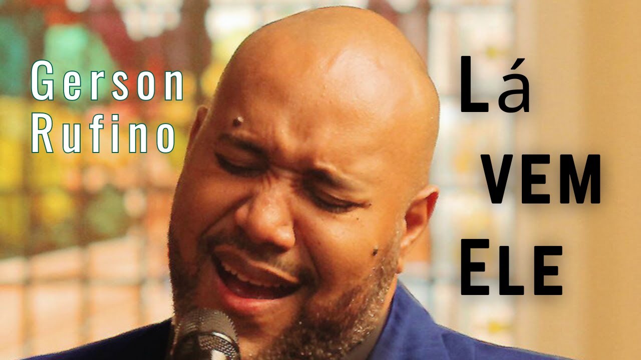 Lá vem Ele  - Gerson Rufino [#minhasfavoritas]