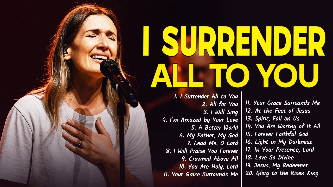 I Surrender All to You-1 hours Nonstop Praise and Worship songs playlist-2025 ||