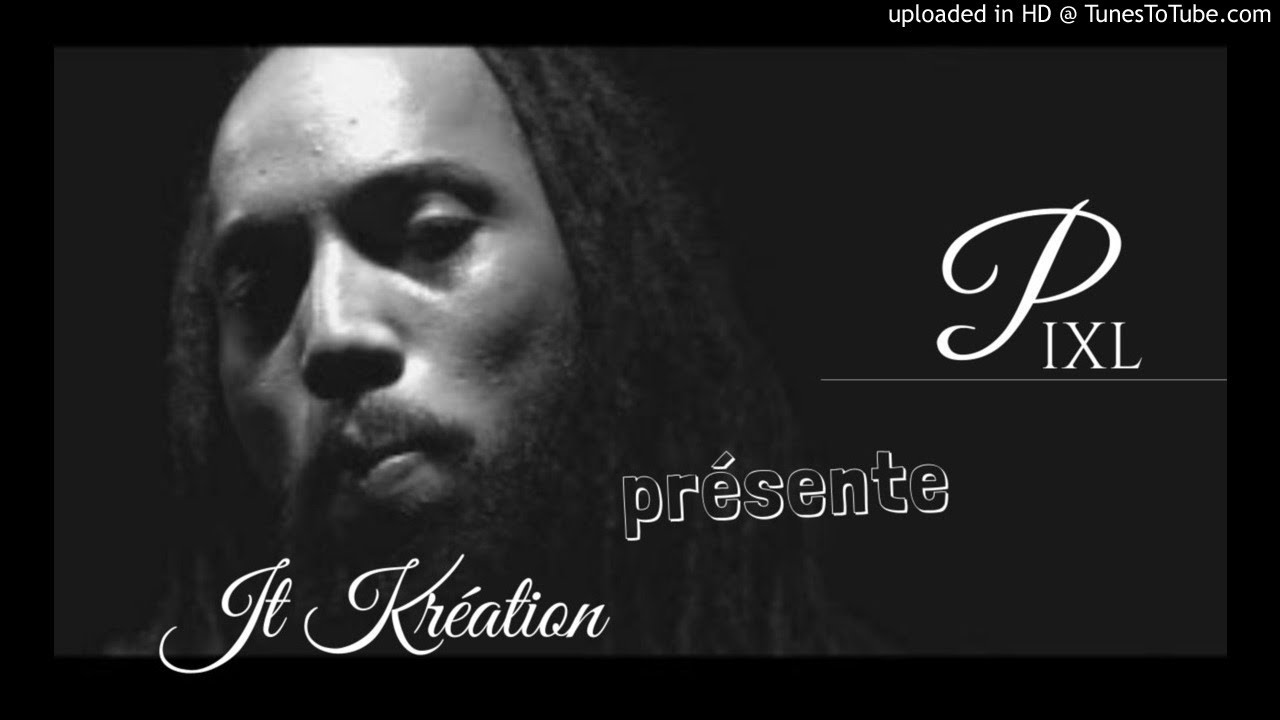 PIXL feat JT KRÉATION ♫ ......