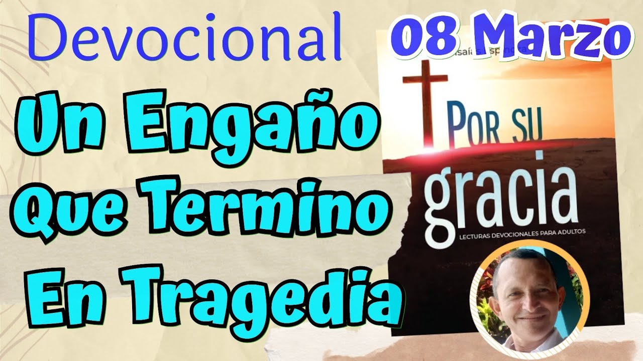 Un Engaño que Termino en Tragedia  l Devocional Matutina para el 08 de Marzo
