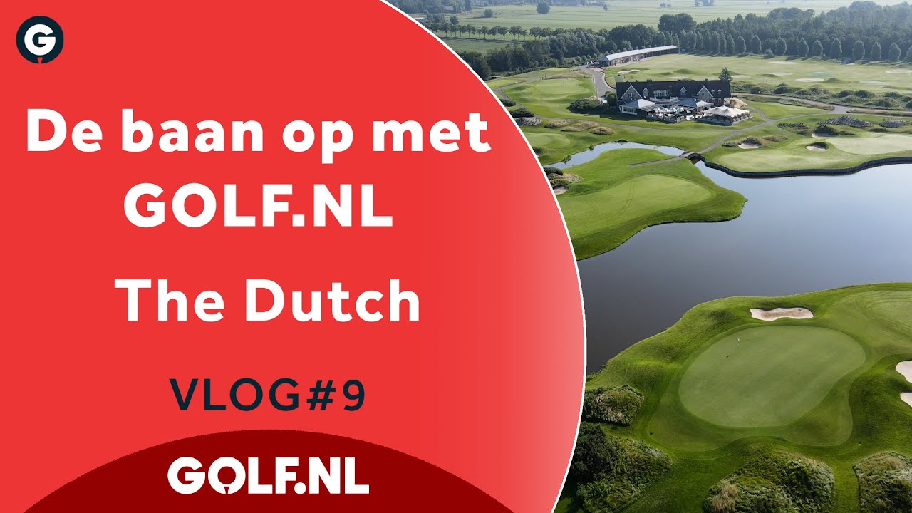 De baan op met GOLF.NL: The Dutch | VLOG #9 - 2021