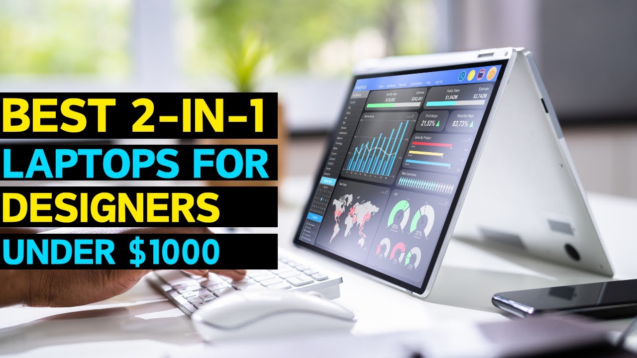 Best 2 In 1 Laptops For Designers Under $1000 In 2024