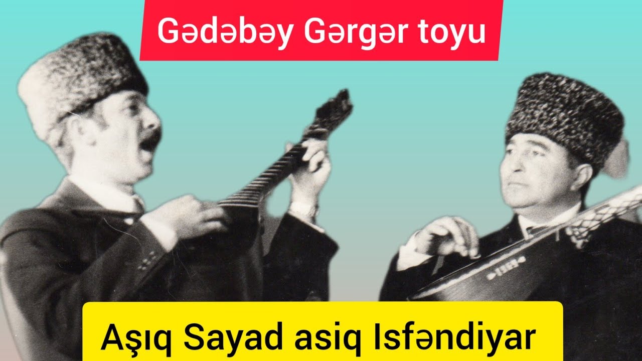 Gedebey Asiqlari Asiq İsfendiyar Asiq Sayad, Gedebey Gerger.