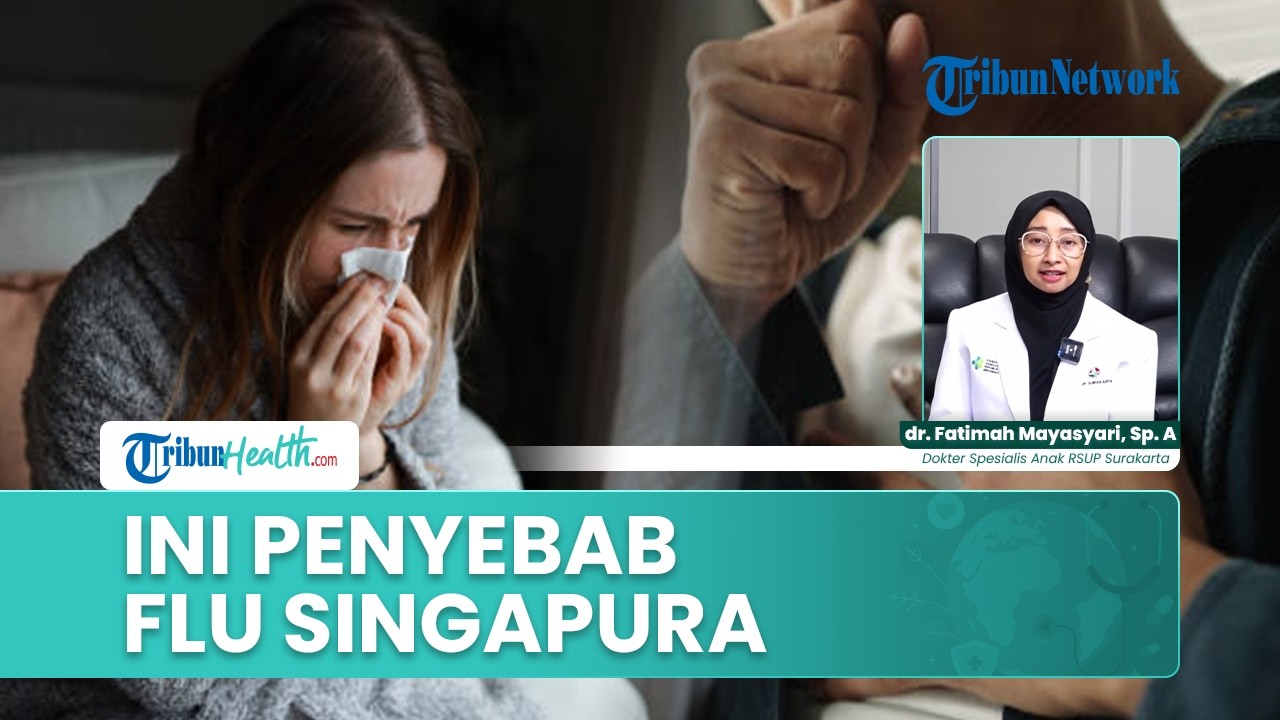 Apa Penyebab Flu Singapura? Kenali Virus Pemicu dan Cara Penularannya