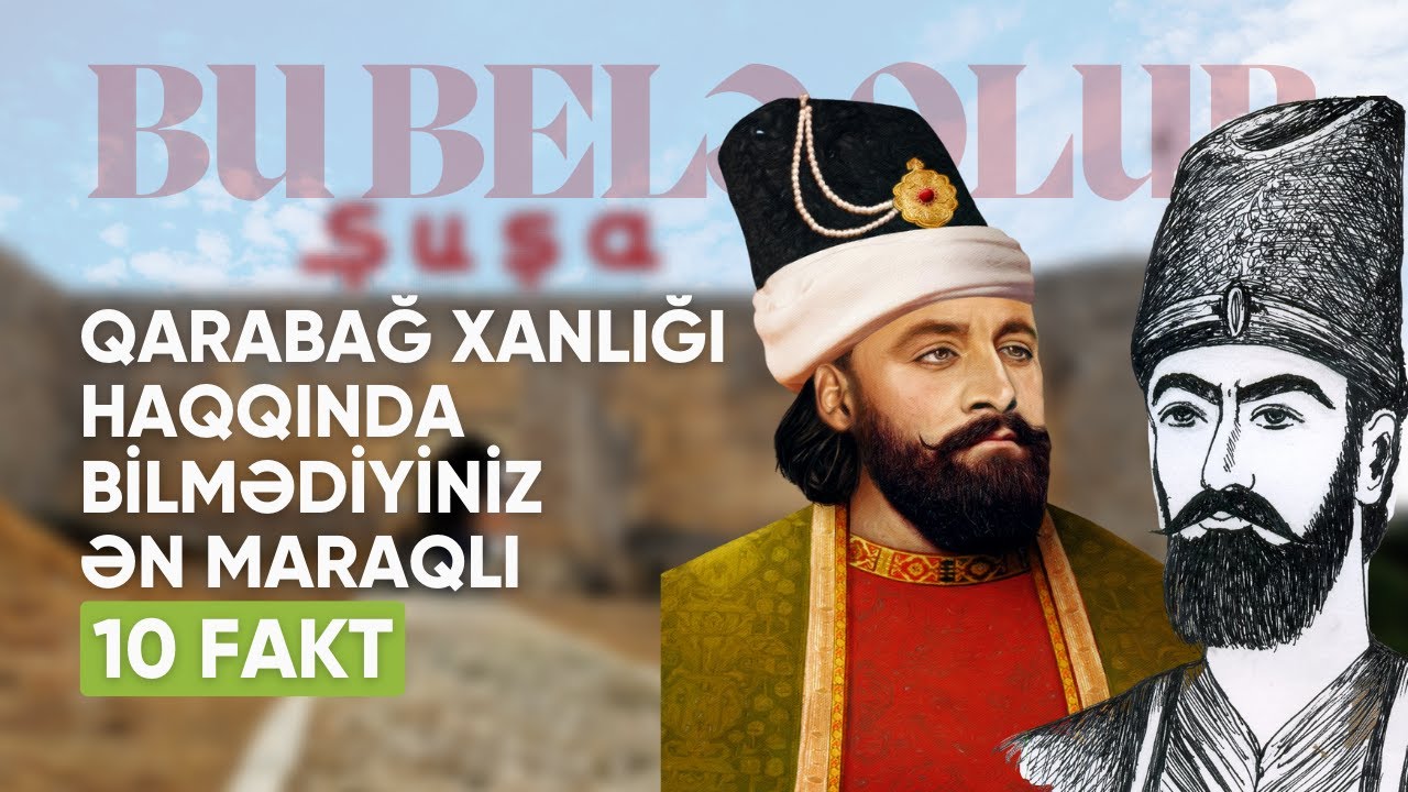 Qarabağ xanlığı haqqında bilmədiyiniz ən maraqlı 10 fakt | Bu belə olub | Söhbətgah