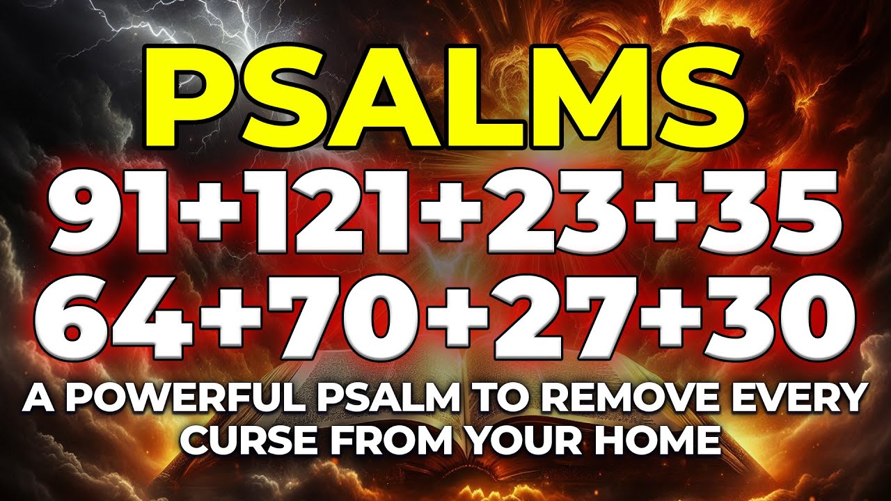 A Powerful Psalm to Remove Every Curse From Your Home | Psalms 91, 121, 23, 35, 64, 70,  27, 30