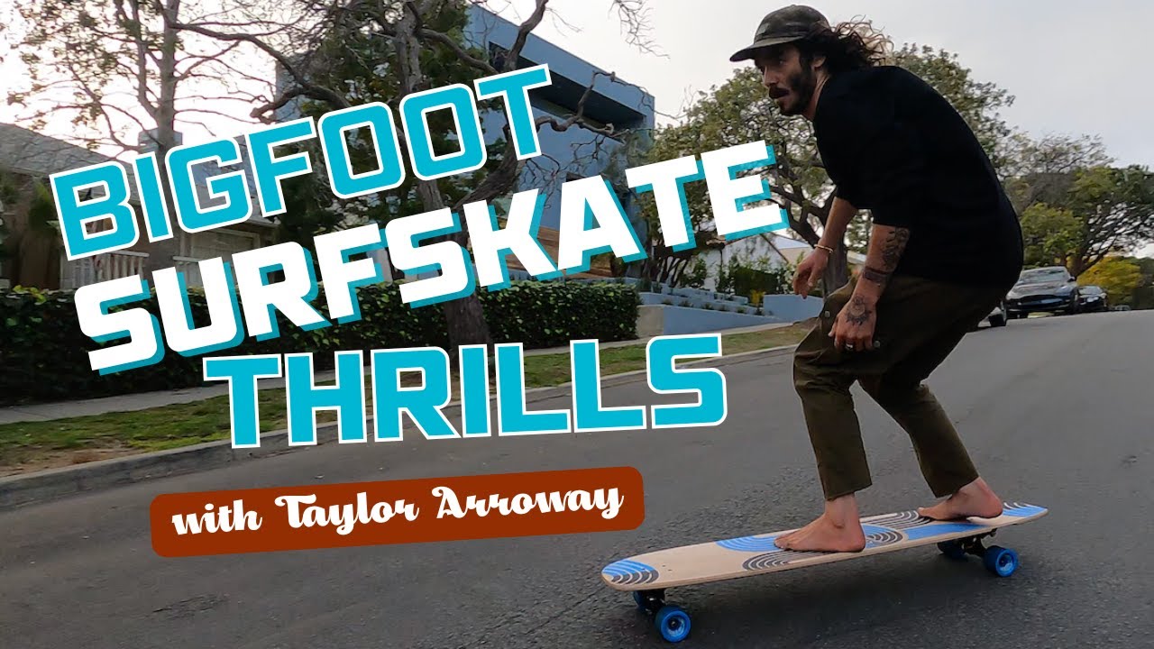 Bigfoot Surfskate Thrills with Taylor Arroway
