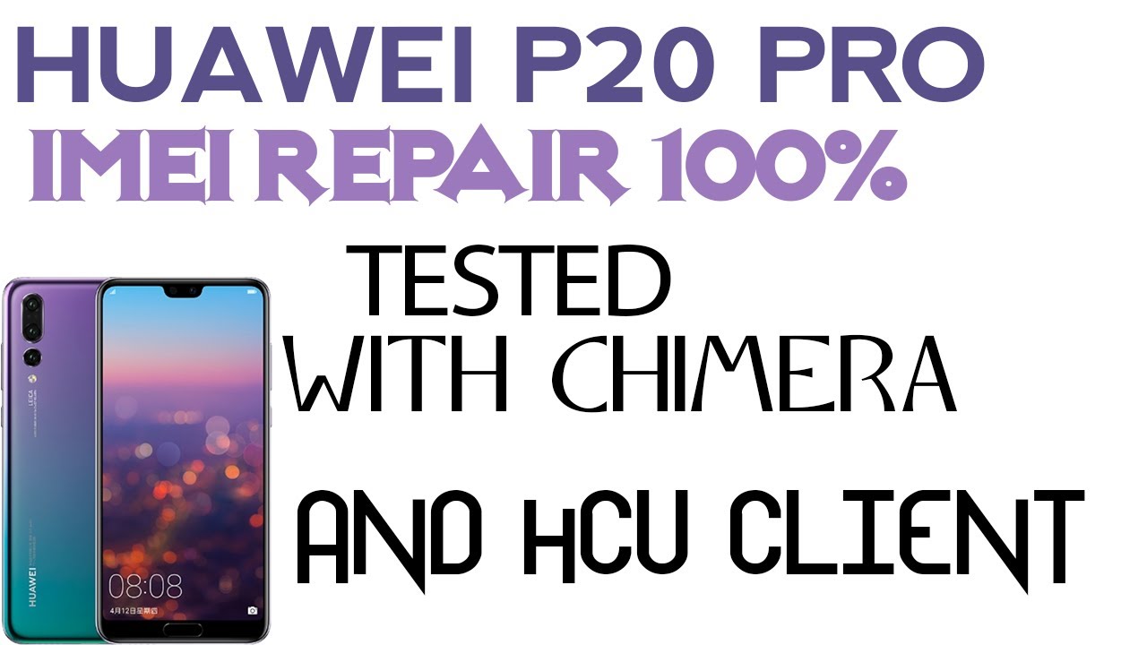 Huawei P20 Pro Android 9 Imei Repair Without Opening The Back With Chimera Tool And Hcu Client