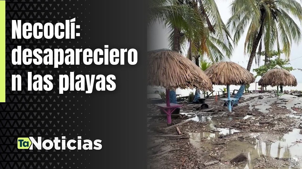 Necoclí: desaparecieron las playas - Teleantioquia Noticias