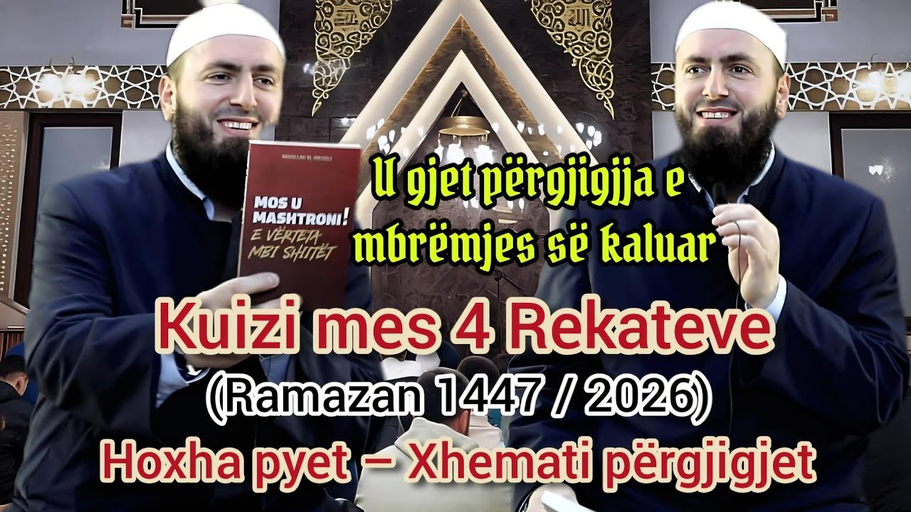 Kuizi mes 4 Rekateve 04 (Ramazan 1447 / 2026) Hoxha pyet – Xhemati përgjigjet Hfz. Llokman Arifikuiz