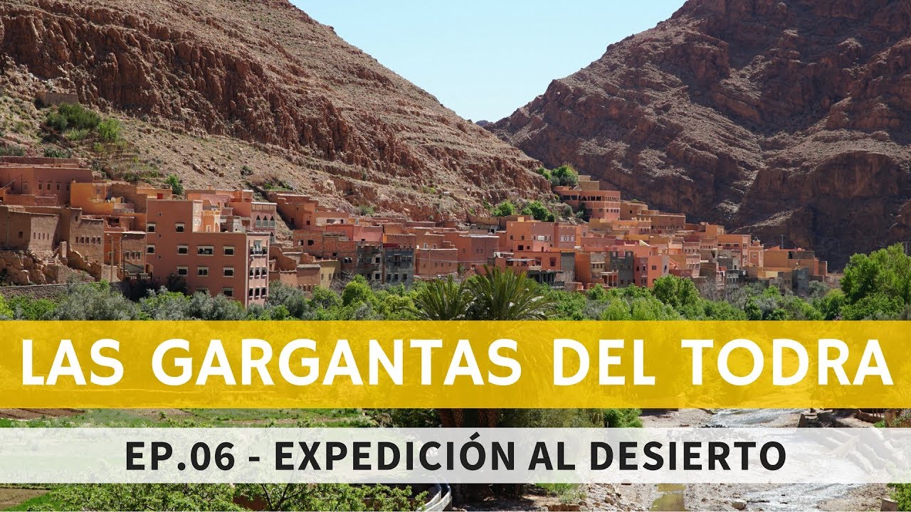 [EP.06] HACIA LAS GARGANTAS DEL TODRA | 2º Expedición al desierto