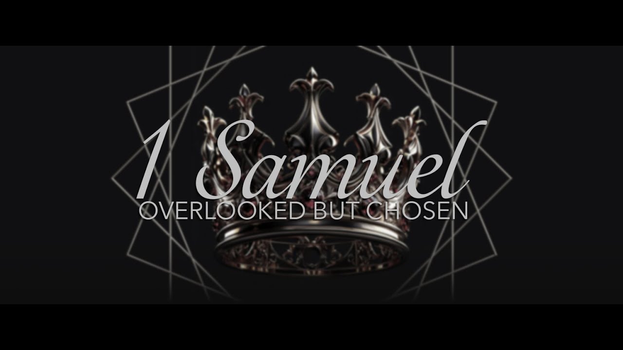 1 SAMUEL - OVERLOOKED BUT CHOSEN