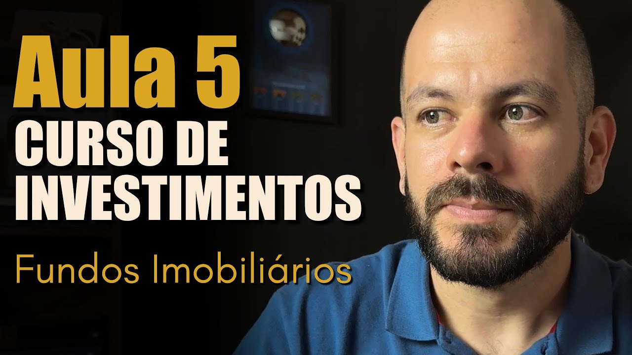 Aula 5 - CURSO DE INVESTIMENTOS: Fundos Imobiliários.