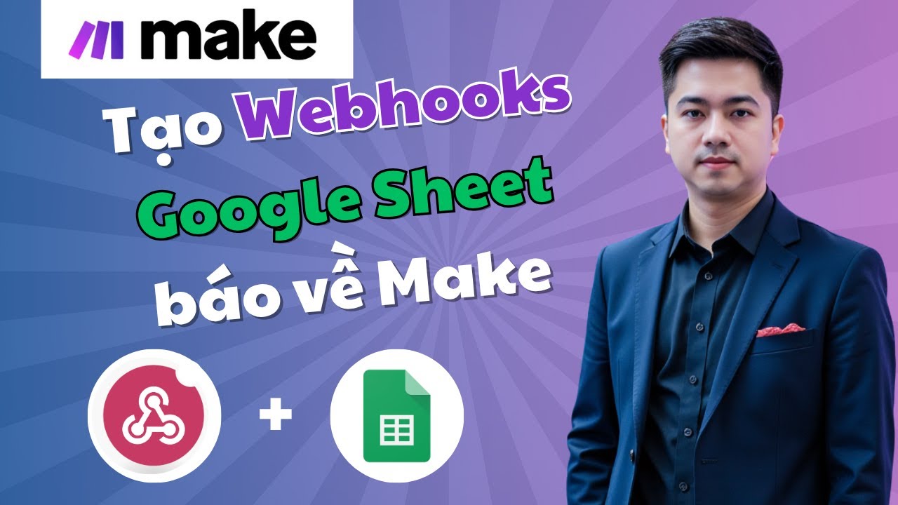 Tạo Webhook Google Sheets B&aacute;o Về Make: Đơn Giản V&agrave; Nhanh Ch&oacute;ng!