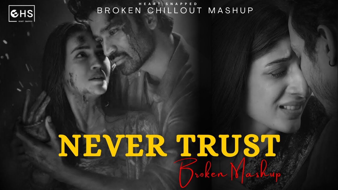 Never Trust - ChillOut Mashup | Broken Mashup | Heart Snapped | Instagram Trending Song