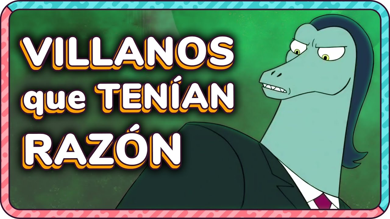VILLANOS que TENÍAN RAZÓN