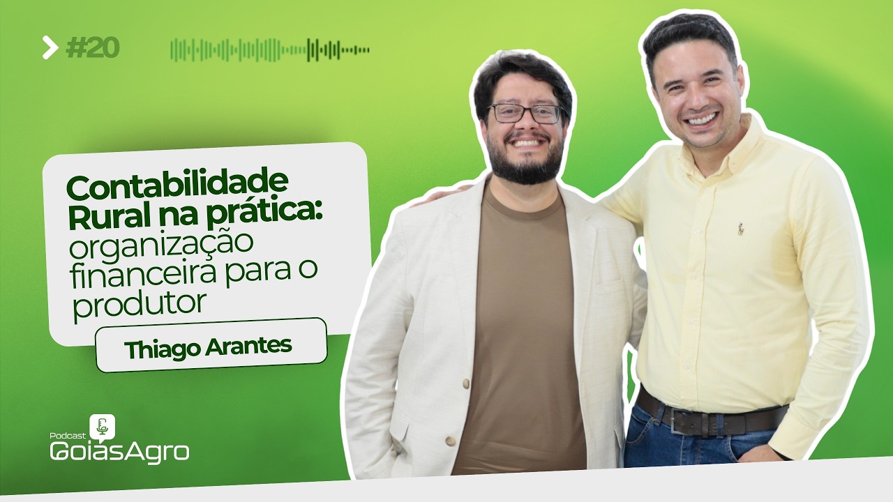 Podcast Goiás Agro #20 - Contabilidade Rural: Organização financeira para o produtor, Thiago Arantes