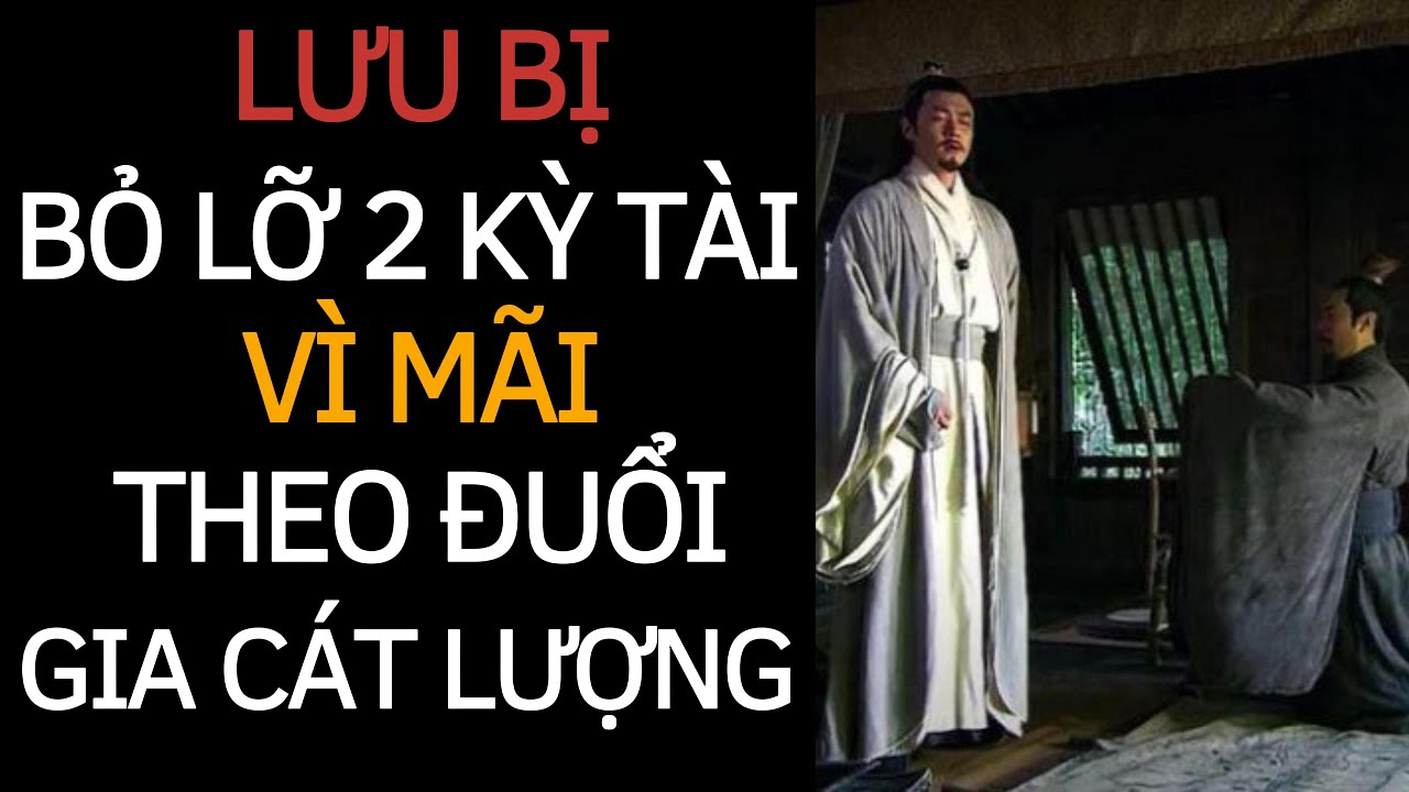 Vì 3 Lần Đến Lều Tranh Của KHỔNG MINH Mà LƯU BỊ Đã Bỏ Lỡ 2 Kỳ Tài Đủ Sức Thay Đổi Vận Mệnh Nào ?