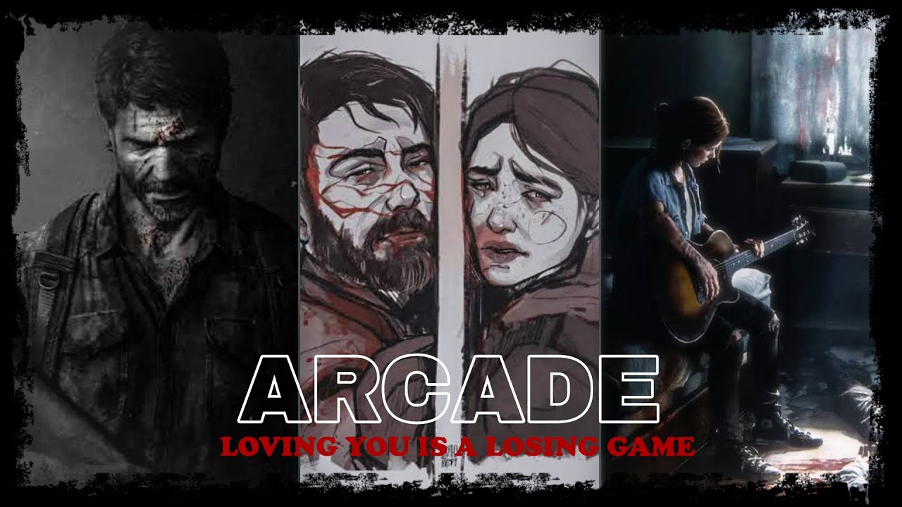 Loving You Is A Losing Game - Arcade GMV - Joel And Ellie