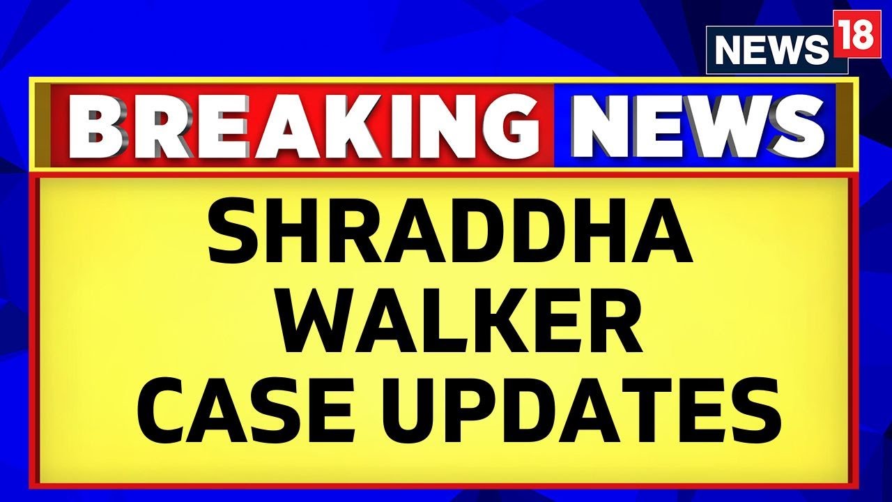 Shraddha Walker Case: Cops Have Filed Fresh Supplementary Chargesheet In The Case | News18