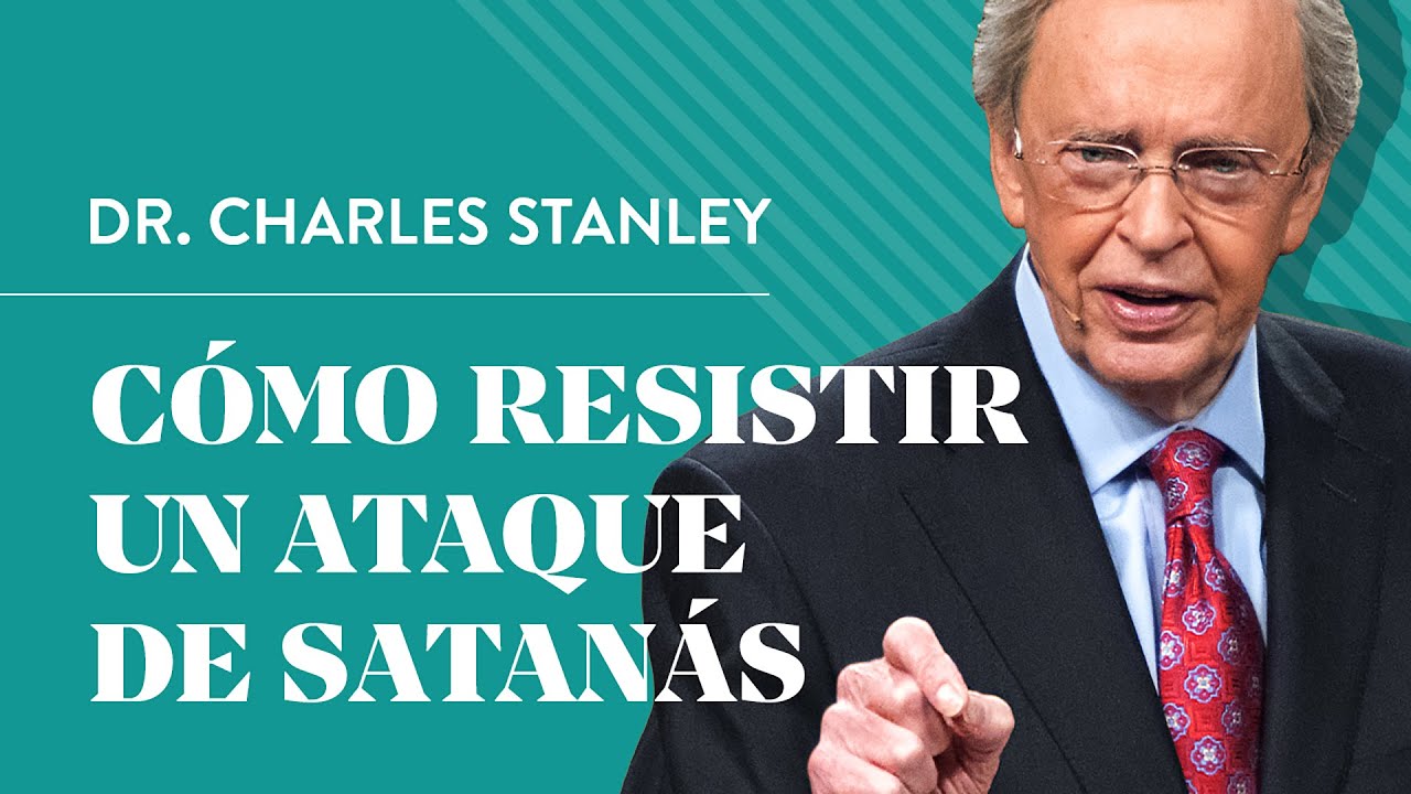 Cómo resistir un ataque de Satanás – Dr. Charles Stanley