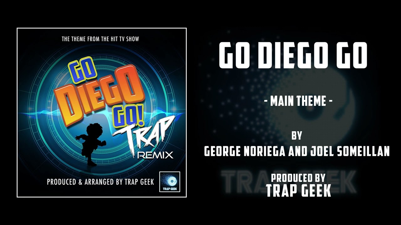GO DIEGO GO! - Main Theme | TRAP REMIX  By George Noriega & Joel Someillan | Nickelodeon