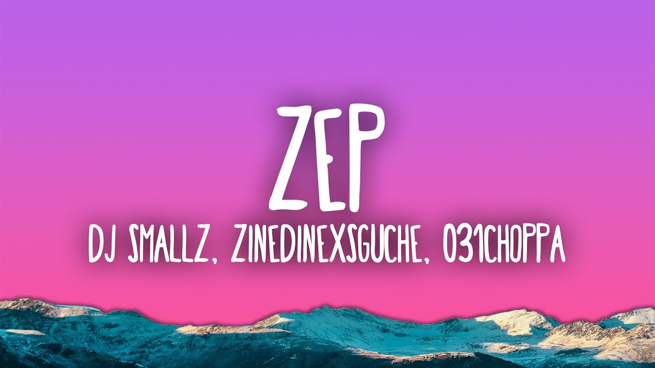 Dj Smallz, ZinedinexSguche, 031CHOPPA - ZEP feat. Uncool MC 2