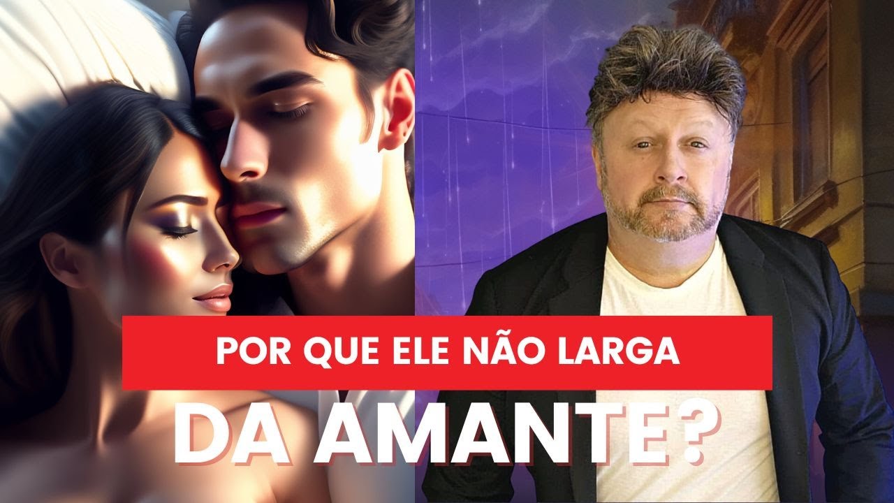 POR QUE ELE NÃO LARGA DA AMANTE?