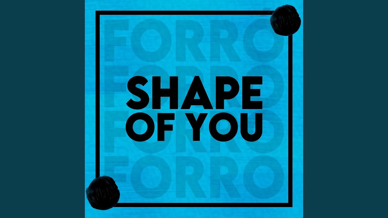 SHAPE OF YOU (FORRÓ)