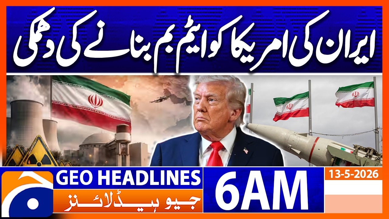 Uranium enrichment will reach 90% if there is a new attack| 6 AM Headlines Geo News (13 May 2026)