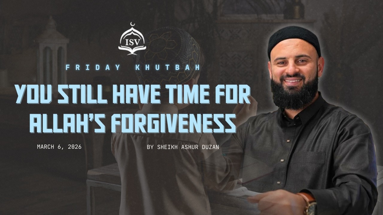 You Still Have Time for Allah’s Forgiveness | Friday Khutbah | Sheikh Ashur Duzan