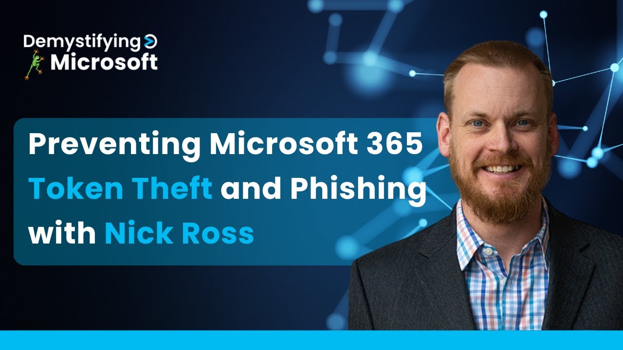 Preventing Microsoft 365 Token Theft and Phishing with Nick Ross 