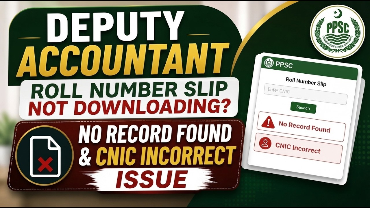 PPSC Deputy Accountant Roll Number Slip Not Downloading? | No Record Found & CNIC Incorrect Issue