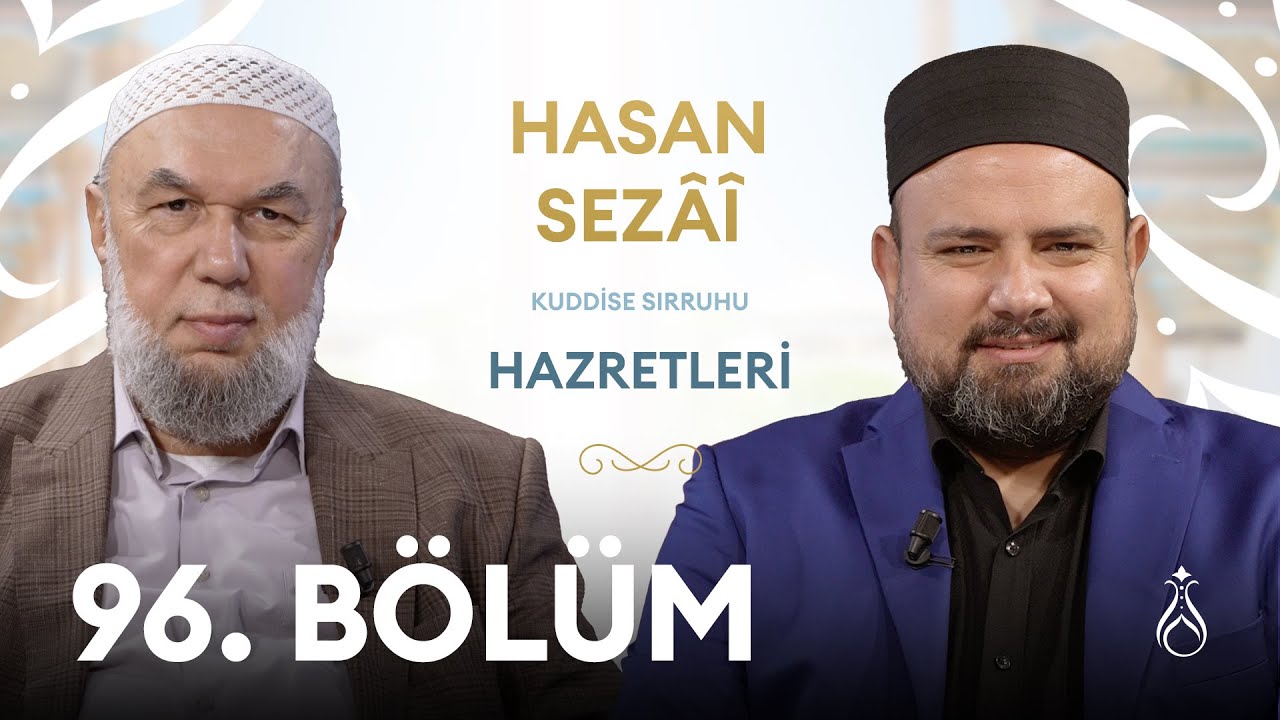 Hasan Sezâî Hz. (k.s) | Büyüklerin İzinde | 96. Bölüm