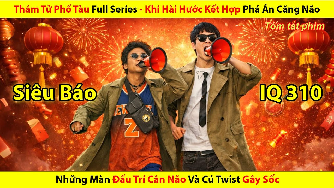 Thám Tử Phố Tàu Full Series - Khi Hài Hước Kết Hợp Phá Án Căng Não