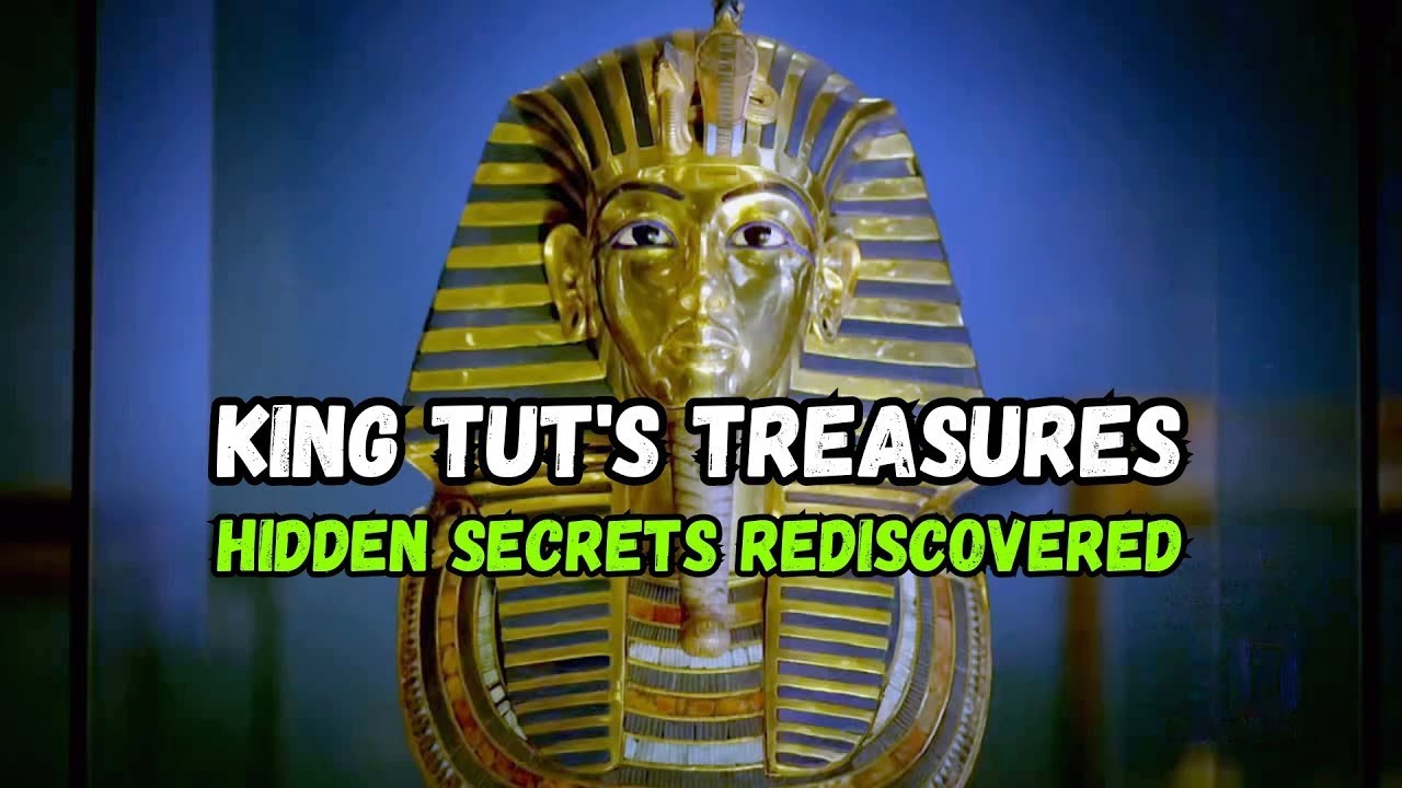 King Tut's Treasures Hidden Secrets Rediscovered | King Tut's Treasures