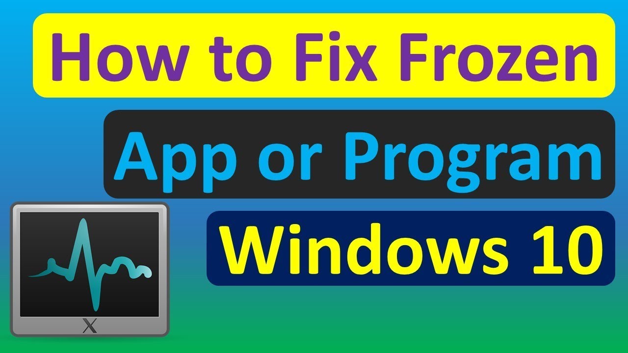 How to Fix Frozen App or Program Windows 10